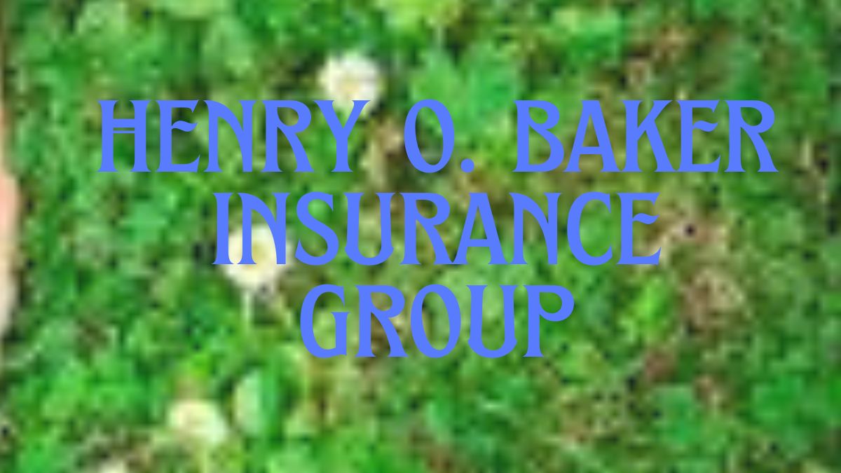 henry o. baker insurance group