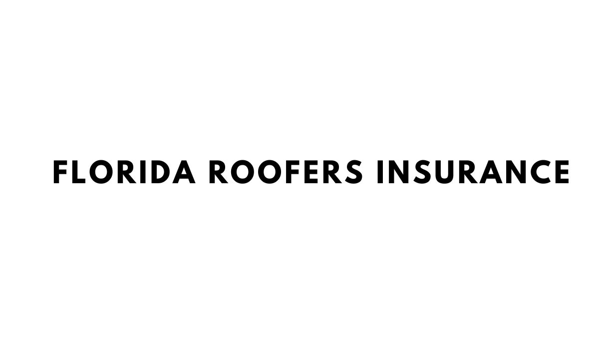 florida roofers insurance benefits