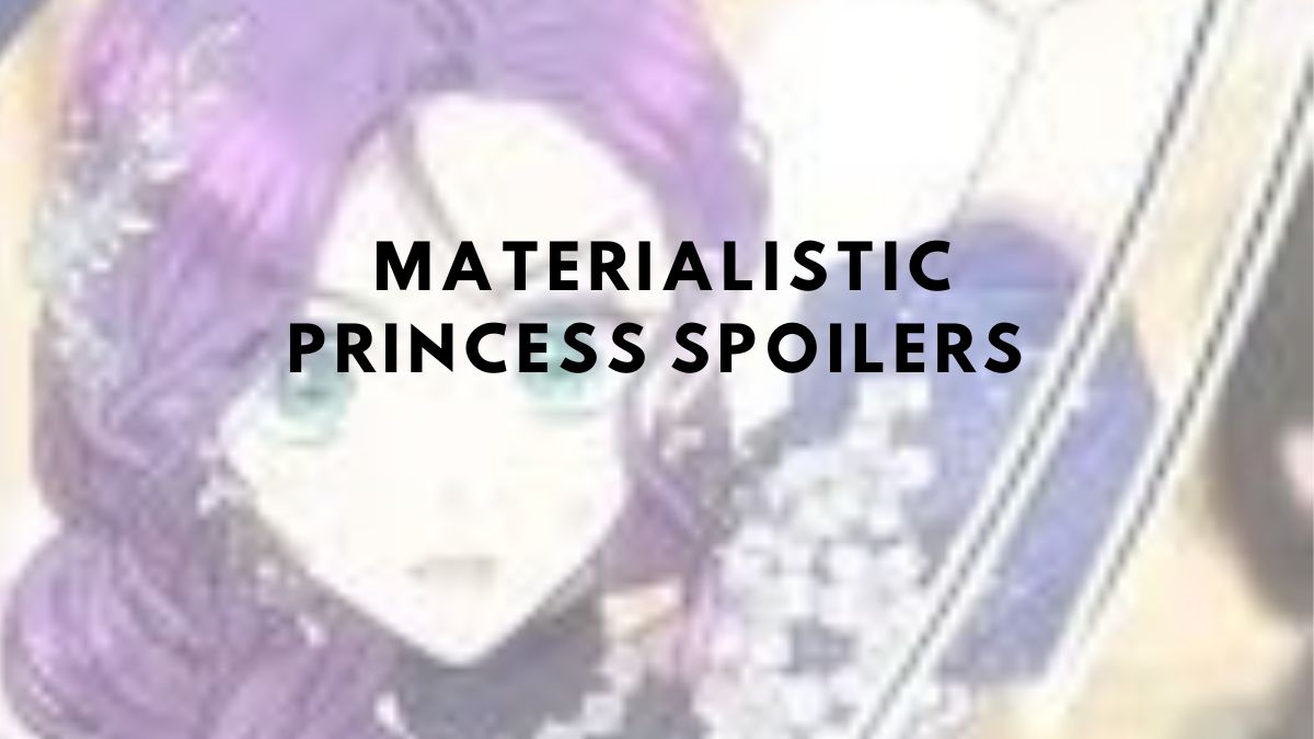 materialistic princess spoilers