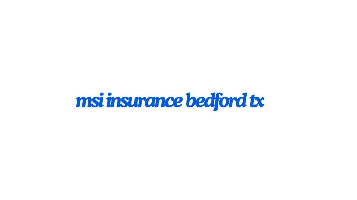 msi insurance bedford tx